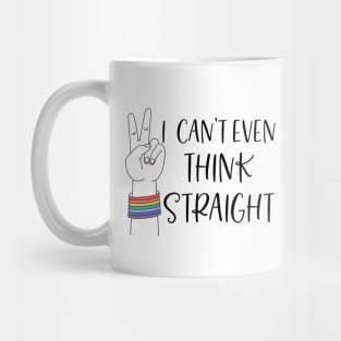 Can't even think straight; gay; lesbian; pride; lgbt; queer; pride month Mug